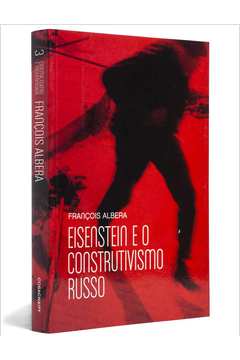 Eisenstein e o Construtivismo Russo: a Dramaturgia da Forma Em ...