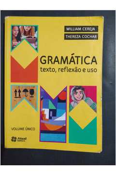 Gramática - Texto, Reflexão e Uso - Volume único