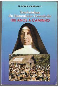 Irmãzinhas da Imaculada Conceição 100 Anos a Caminho