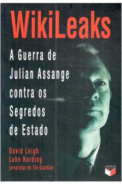 Wikileaks: a Guerra de Julian Assange Contra os Segredos de Estado