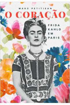 O Coração - Frida Kahlo Em Paris
