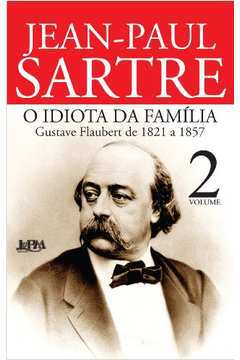 O Idiota da Família (vol. 2): Gustave Flaubert de 1821 a 1857