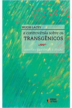 A Controvérsia Sobre os Transgênicos