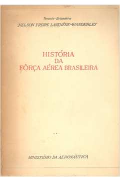 História Geral da Aeronáutica Brasileira - Vol 4 by Força Aérea