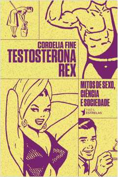 Testosterona Rex : Mitos de Sexo, Ciência e Sociedade