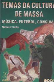 Temas da Cultura de Massa - Música, Futebol, Consumo