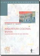 Arquitetura Colonial Baiana: Alguns Aspectos de Sua História