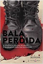 Bala Perdida: a Violência Policial no Brasil e os Desafios para Sua...