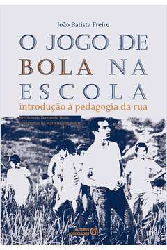 O jogo de bola na escola: introdução à pedagogia da rua