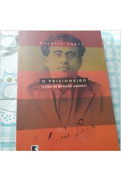 O Prisioneiro a Vida de Antonio Gramsci