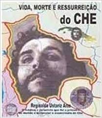 Vida, Morte e Ressurreição do Che