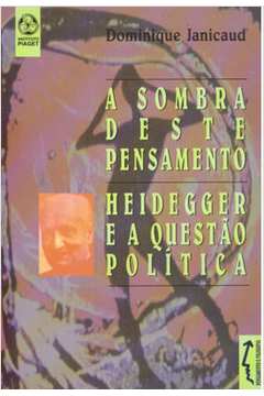 A Sombra Deste Pensamento : Heidegger e a Questão Política