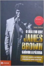 O Dia Em Que James Brown Salvou a Pátria