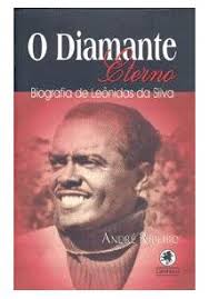 O Diamante Eterno - Biografia de Leônidas da Silva
