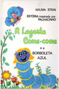 A Lagarta Come-come e a Borboleta Azul