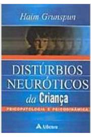 Distúrbios Neuróticos da Criança - Psicopatologia e Psicodinâmica