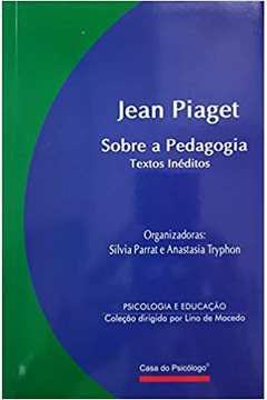 Livro Jean Piaget Sobre a Pedagogia Textos In ditos Silvia