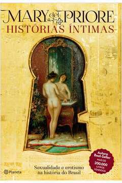 Histórias íntimas Sexualidade e Erotismo na História do Brasil