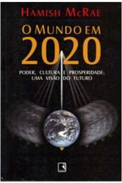O Mundo Em 2020 - Poder, Cultura e Prosperidade: uma Visão do Futuro