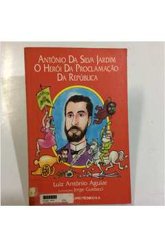 Antônio da Silva Jardim o Herói da Proclamação da República