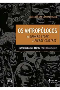 Os Antropólogos: de Edward Tylor a Pierre Clastres