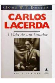 Carlos Lacerda - a Vida de um Lutador - Vol. 1