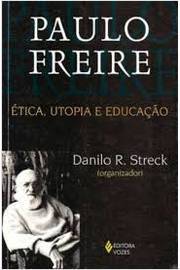 Paulo Freire - ética, Utopia e Educação