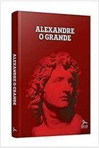 Alexandre, o Grande - a Construção de um Mito de Longa Duração