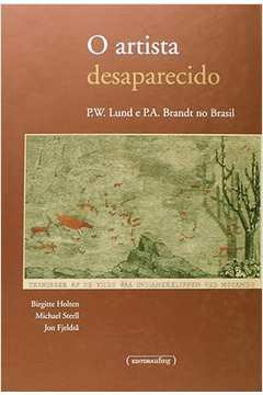 O Artista Desaparecido - P. W. Lund e P. A. Brandt no Brasil