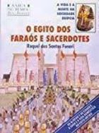 O Egito dos Faraós e Sacerdotes - a Vida no Tempo dos Deuses