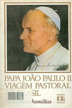 Papa João Paulo II - Viagem Pastoral ao Brasil - Discursos e Homilias