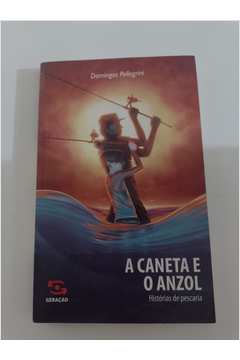 A Caneta e o Anzol - Histórias de Pescaria