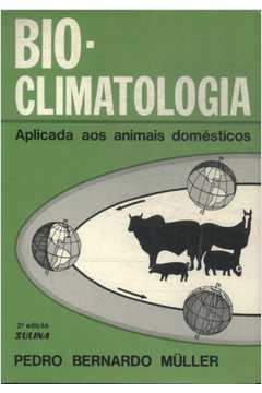 Bio - Climatologia : Aplicada aos Animais Domésticos