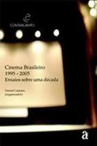 Cinema Brasileiro. 1995-2005. Ensaios Sobre uma Década.