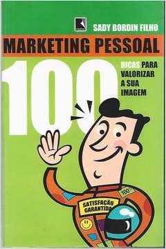 Marketing Pessoal - 100 Dicas para Valorizar a Sua Imagem