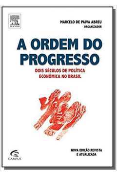 A Ordem do Progresso - Dois Séculos de Política Econômica no Brasil