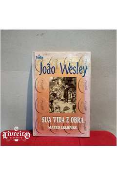 João Wesley: Sua Vida e Obra