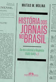 História dos Jornais no Brasil - da era Colonial à Regência ....
