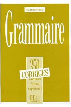 350 Exercices Grammaire - Superieur 1 Corrigés