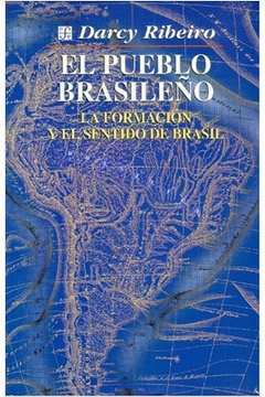 El Pueblo Brasileno - La Formacion y El Sentido de Brasil