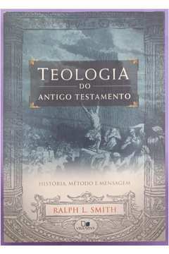 Teologia do Antigo Testamento - História, Método e Mensagem