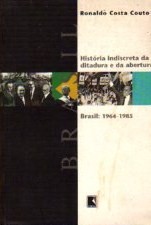 História Indiscreta da Ditadura e da Abertura Brasil - 1964-1985