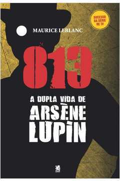 813 - a Vida Dupla de Arsène Lupin