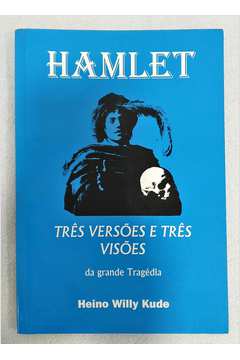 Hamlet: Três Versões e Três Visões da Grande Tragédia