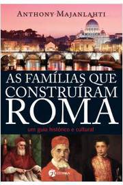 As Familias Que Construiram Roma um Guia Historico e Cultural