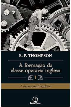 A Formação da Classe Operária Inglesa (vol. 1)