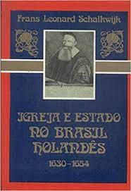 Igreja e Estado no Brasil Holandês (1630-1654)