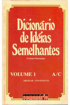 Dicionário de Ideias Semelhantes - Vol. 1 ( A/c)