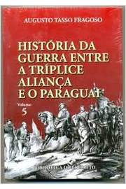 História da Guerra Entre a Tríplice Aliança e o Paraguai Vol 5