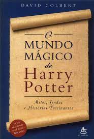 O Mundo Magico de Harry Potter - Mitos, Lendas e Historias...